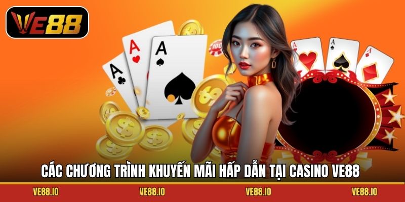 Các chương trình khuyến mãi hấp dẫn tại Casino Ve88