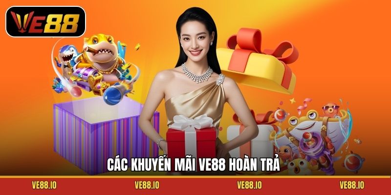 Các khuyến mãi Ve88 hoàn trả