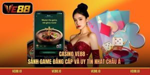 Casino Ve88 - Sảnh Game Đẳng Cấp Và Uy Tín Nhất Châu Á