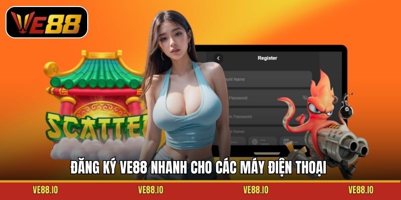 Đăng ký Ve88 nhanh cho các máy điện thoại