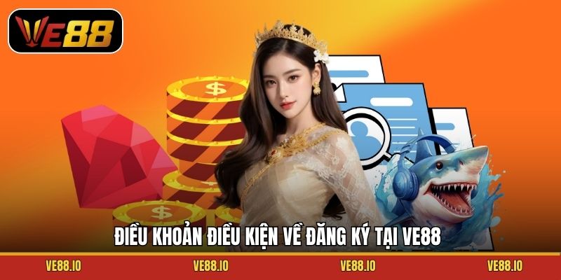 Điều khoản điều kiện về đăng ký tại Ve88