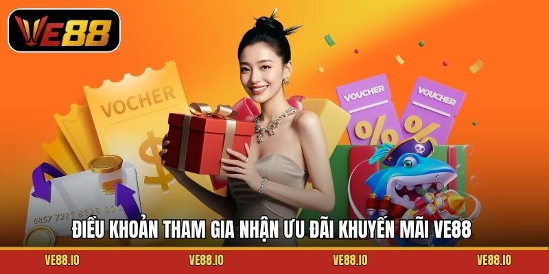 Điều khoản tham gia nhận ưu đãi khuyến mãi Ve88