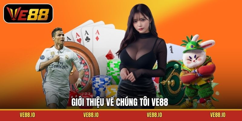 Giới thiệu về chúng tôi Ve88