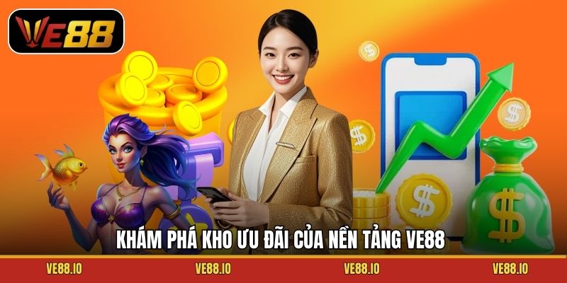 Khám phá kho ưu đãi của nền tảng Ve88.