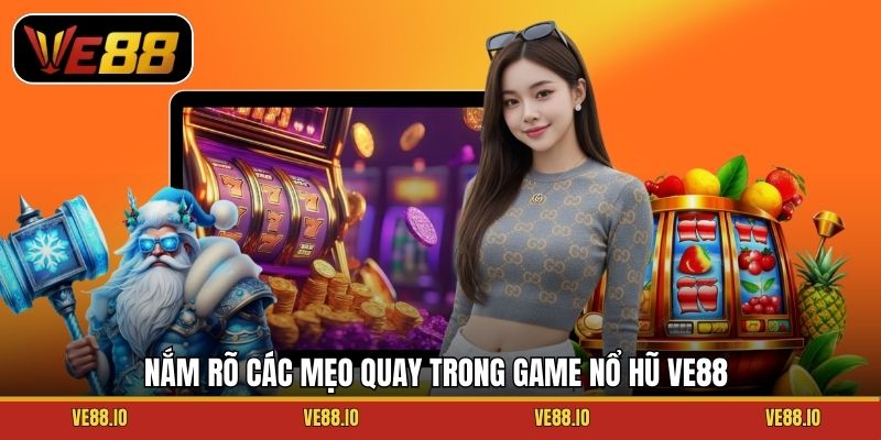 Nắm rõ các mẹo quay trong game nổ hũ Ve88