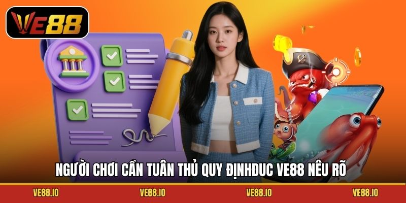 Người chơi cần tuân thủ quy định Ve88 nêu rõ