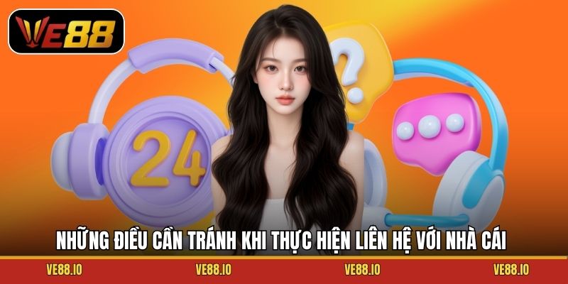 Những điều cần tránh khi thực hiện liên hệ với nhà cái
