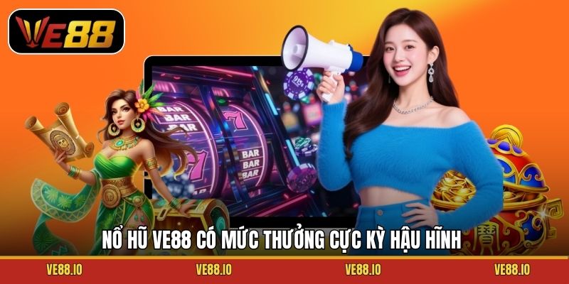 Nổ hũ Ve88 có mức thưởng cực kỳ hậu hĩnh