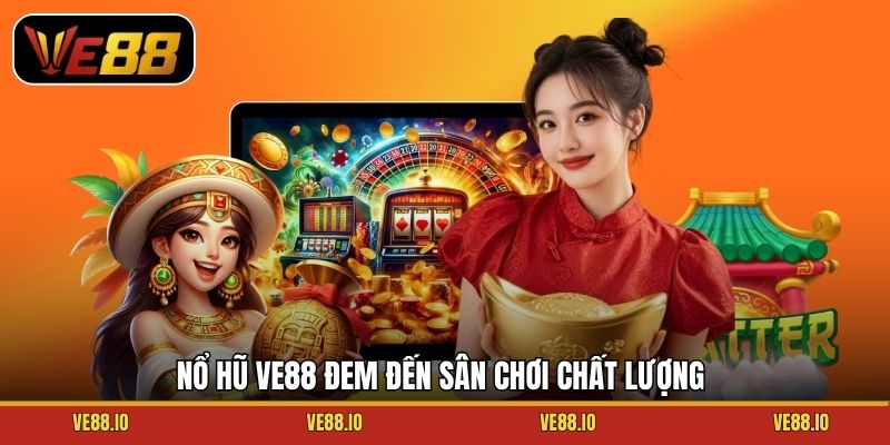 Nổ hũ Ve88 đem đến sân chơi chất lượng