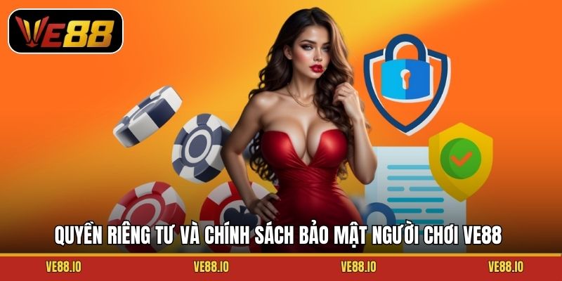 Quyền riêng tư và chính sách bảo mật người chơi Ve88