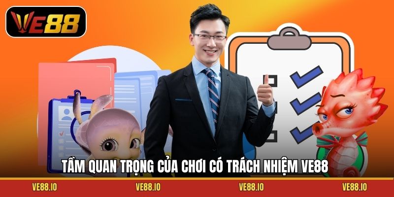 Tầm quan trọng của chơi có trách nhiệm Ve88