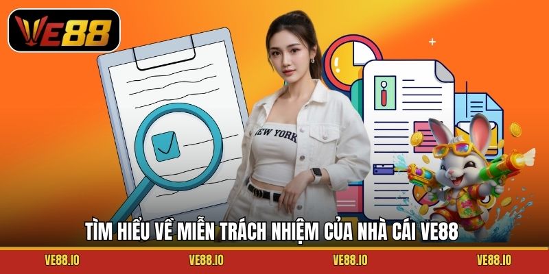 Tìm hiểu về miễn trách nhiệm của nhà cái Ve88