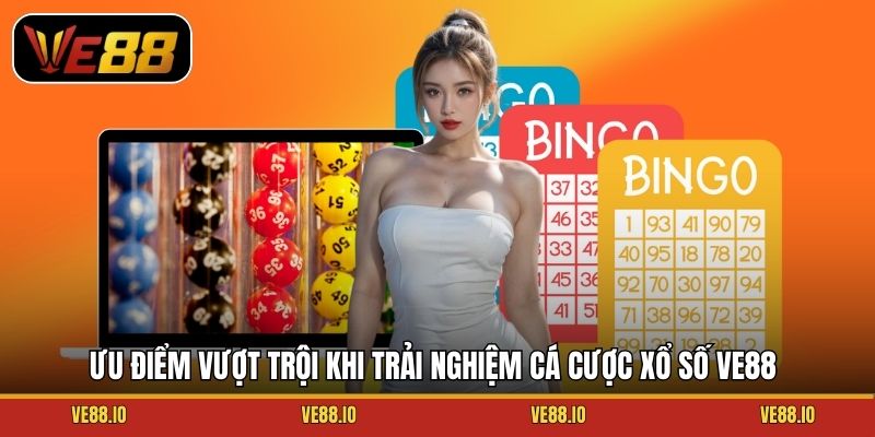 Ưu điểm vượt trội khi trải nghiệm cá cược xổ số Ve88