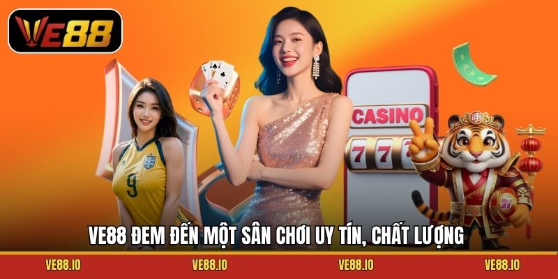 Ve88 đem đến một sân chơi uy tín, chất lượng.